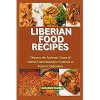 LIBERIAN FOOD RECIPES: Discover the Authentic Tastes of Liberia: From Homestyle Comforts to Festive Celebrations LIBERIAN FOOD RECIPES: Discover the Authentic Tastes of Liberia: From Homestyle Comforts to Festive Celebrations Paperback Kindle Hardcover