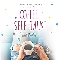 Coffee Self-Talk: 5 Minutes a Day to Start Living Your Magical Life Coffee Self-Talk: 5 Minutes a Day to Start Living Your Magical Life Audible Audiobook Paperback Kindle Hardcover Spiral-bound