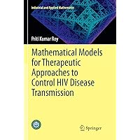 Mathematical Models for Therapeutic Approaches to Control HIV Disease Transmission (Industrial and Applied Mathematics) Mathematical Models for Therapeutic Approaches to Control HIV Disease Transmission (Industrial and Applied Mathematics) Paperback eTextbook Hardcover