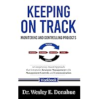 Keeping on Track: Monitoring and Controlling Projects : A Competency-Based Approach that Integrates Resource Management with Management Controls and Communication ... for Structured Learning Book 1034)