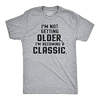 I'm Not Getting Older Im Becoming A Classic T Shirt Humor Funny Birthday Gift