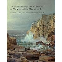 American Drawings and Watercolors in the Metropolitan Museum of Art: A Catalogue of Works by Artists Born Before 1835 American Drawings and Watercolors in the Metropolitan Museum of Art: A Catalogue of Works by Artists Born Before 1835 Hardcover