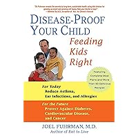 Disease-Proof Your Child: Feeding Kids Right Disease-Proof Your Child: Feeding Kids Right Paperback Kindle Audible Audiobook Hardcover