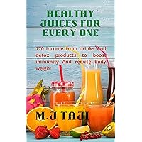 HEALTHY JUICES FOR EVERY ONE: 170 income from drinks And dętox products to boost immunity And ręducę body węight HEALTHY JUICES FOR EVERY ONE: 170 income from drinks And dętox products to boost immunity And ręducę body węight Kindle Hardcover Paperback