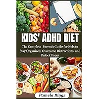 KIDS' ADHD DIET: The Complete Parent's Guide for Kids to Stay Organized, Overcome Distractions, and Unlock Focus KIDS' ADHD DIET: The Complete Parent's Guide for Kids to Stay Organized, Overcome Distractions, and Unlock Focus Paperback