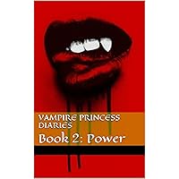 Vampire Princess Diaries: Book 2: Power Vampire Princess Diaries: Book 2: Power Kindle