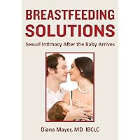 Breastfeeding Solutions: Sexual Intimacy After the Baby Arrives Breastfeeding Solutions: Sexual Intimacy After the Baby Arrives Paperback