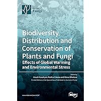 Biodiversity, Distribution and Conservation of Plants and Fungi: Effects of Global Warming and Environmental Stress