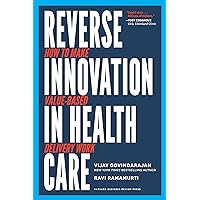 Reverse Innovation in Health Care: How to Make Value-Based Delivery Work Reverse Innovation in Health Care: How to Make Value-Based Delivery Work Hardcover Kindle