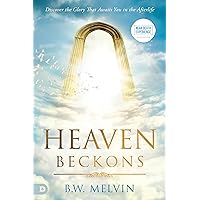 Heaven Beckons: Discover the Glory That Awaits You in the Afterlife (An NDE Collection) Heaven Beckons: Discover the Glory That Awaits You in the Afterlife (An NDE Collection) Paperback Kindle