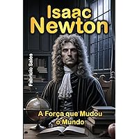 Isaac Newton: A Força que Mudou o Mundo (Portuguese Edition) Isaac Newton: A Força que Mudou o Mundo (Portuguese Edition) Kindle Paperback