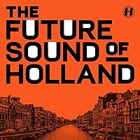 The Future Sound Of Holland The Future Sound Of Holland Vinyl MP3 Music