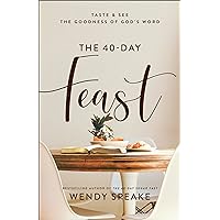 The 40-Day Feast: Taste & See the Goodness of God’s Word (A Daily Devotional with 40 Reflections, Bible Readings, Prayer Prompts, and Practical ... (Taste and See the Goodness of God's Word)
