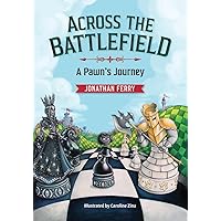 Across the Battlefield - A Pawn's Journey: A Fun Way to Learn Chess