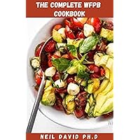 THE COMPLETE WFPB COOKBOOK: Essential Guide On Eating Whole Food Plant Based To Reset Your Body And Reach Your Weight Loss Goals. THE COMPLETE WFPB COOKBOOK: Essential Guide On Eating Whole Food Plant Based To Reset Your Body And Reach Your Weight Loss Goals. Kindle Paperback