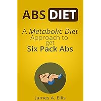 Abs Diet: A Metabolic Diet Approach to get Six Pack Abs - How to Burn Belly Fat by Speed up Metabolism (The Abs Workout, Build Muscle, Getting Ripped, Lose Weight Fast & Abs Exercises) Abs Diet: A Metabolic Diet Approach to get Six Pack Abs - How to Burn Belly Fat by Speed up Metabolism (The Abs Workout, Build Muscle, Getting Ripped, Lose Weight Fast & Abs Exercises) Kindle