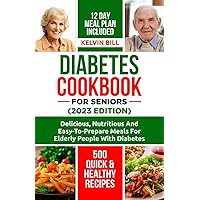 Diabetes Cookbook for Seniors 2023 Edition: Delicious, Nutritious, and Easy-to-Prepare Meals for Elderly People with Diabetes Diabetes Cookbook for Seniors 2023 Edition: Delicious, Nutritious, and Easy-to-Prepare Meals for Elderly People with Diabetes Kindle Paperback