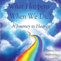 What Happens When We Die?: A Journey to Heaven (Enlighten Kids Series) What Happens When We Die?: A Journey to Heaven (Enlighten Kids Series) Paperback Kindle Hardcover