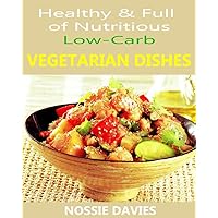 Healthy & full of nutritious: Low - Carb Vegetarian Dishes Healthy & full of nutritious: Low - Carb Vegetarian Dishes Kindle
