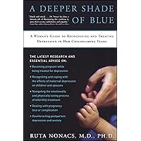 A Deeper Shade of Blue: A Woman's Guide to Recognizing and Treating Depression in Her Childbearing Years A Deeper Shade of Blue: A Woman's Guide to Recognizing and Treating Depression in Her Childbearing Years Kindle Hardcover Paperback