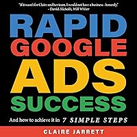 Rapid Google Ads Success: And How to Achieve It in 7 Simple Steps Rapid Google Ads Success: And How to Achieve It in 7 Simple Steps Audible Audiobook Kindle Paperback