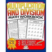 Multiplication and Division Math Workbook for 3rd 4th 5th Grades: Basic Concepts, Word Problems, Skill-Building Practice, Everyday Practice Exercises and Timed Tests (Math Facts Learning Resources)