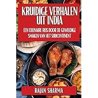 Kruidige Verhalen uit India: Een Culinaire Reis door de Geweldige Smaken van het Subcontinent (Dutch Edition)
