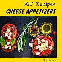 Cheese Appetizer 365: Enjoy 365 Days With Amazing Cheese Appetizer Recipes In Your Own Cheese Appetizer Cookbook! (Grilled Cheese Recipe Book, Homemade Cheese Book, How To Make Cheese Book) [Book 1] Cheese Appetizer 365: Enjoy 365 Days With Amazing Cheese Appetizer Recipes In Your Own Cheese Appetizer Cookbook! (Grilled Cheese Recipe Book, Homemade Cheese Book, How To Make Cheese Book) [Book 1] Kindle Paperback