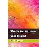 When Life Gives You Lemons: Tangle All Around (Tangle Starts, Artangleology) When Life Gives You Lemons: Tangle All Around (Tangle Starts, Artangleology) Paperback