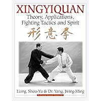 Xingyiquan: Theory, Applications, Fighting Tactics and Spirit Xingyiquan: Theory, Applications, Fighting Tactics and Spirit Paperback Kindle Hardcover