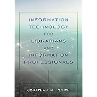 Information Technology for Librarians and Information Professionals (LITA Guides) Information Technology for Librarians and Information Professionals (LITA Guides) Paperback eTextbook Hardcover