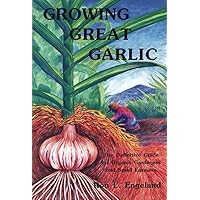 Growing Great Garlic: The Definitive Guide for Organic Gardeners and Small Farmers Growing Great Garlic: The Definitive Guide for Organic Gardeners and Small Farmers Paperback