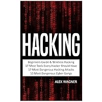 Hacking: Beginners Guide, Wireless Hacking, 17 Must Tools every Hacker should have, 17 Most Dangerous Hacking Attacks, 10 Most Dangerous Cyber Gangs (5 Manuscripts) Hacking: Beginners Guide, Wireless Hacking, 17 Must Tools every Hacker should have, 17 Most Dangerous Hacking Attacks, 10 Most Dangerous Cyber Gangs (5 Manuscripts) Hardcover Paperback