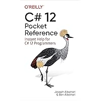 C# 12 Pocket Reference: Instant Help for C# 12 Programmers C# 12 Pocket Reference: Instant Help for C# 12 Programmers Paperback Kindle