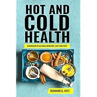 Hot and Cold Health: Handbook of Natural Medicine, East and West Hot and Cold Health: Handbook of Natural Medicine, East and West Paperback