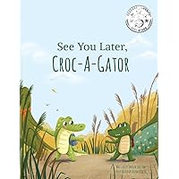 See You Later Croc-A-Gator See You Later Croc-A-Gator Paperback Kindle Hardcover