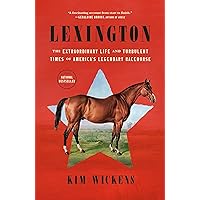 Lexington: The Extraordinary Life and Turbulent Times of America's Legendary Racehorse Lexington: The Extraordinary Life and Turbulent Times of America's Legendary Racehorse Paperback Audible Audiobook Kindle Hardcover