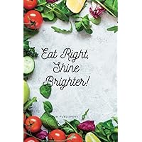 Eat Right, Stay Brighter!: A Daily/Weekly Meal Planning Journal with Grocery Shopping List for Eating Right and Shopping Smart.