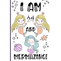 I Am 24 And Mermazing - 24th Mermazing Birthday Journal: Cute Mermaid Journal for 24 Year Old Girls, I am 24 Journal with MERMAID ARTWORK INSIDE this ... great 24 year old girl birthday gifts