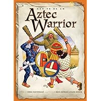 How to Be an Aztec Warrior How to Be an Aztec Warrior Paperback Hardcover