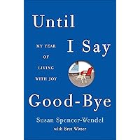 Until I Say Good-Bye: My Year of Living with Joy Until I Say Good-Bye: My Year of Living with Joy Kindle Paperback Audible Audiobook Hardcover