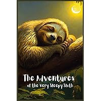 The Adventures of the Very Sleepy Sloth: Discovering Courage and Determination in the Jungle The Adventures of the Very Sleepy Sloth: Discovering Courage and Determination in the Jungle Paperback Kindle