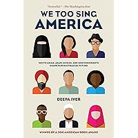 We Too Sing America: South Asian, Arab, Muslim, and Sikh Immigrants Shape Our Multiracial Future We Too Sing America: South Asian, Arab, Muslim, and Sikh Immigrants Shape Our Multiracial Future Paperback Kindle Hardcover