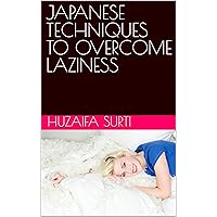 JAPANESE TECHNIQUES TO OVERCOME LAZINESS JAPANESE TECHNIQUES TO OVERCOME LAZINESS Kindle Paperback