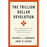 The Trillion Dollar Revolution: How the Affordable Care Act Transformed Politics, Law, and Health Care in America The Trillion Dollar Revolution: How the Affordable Care Act Transformed Politics, Law, and Health Care in America Kindle Audible Audiobook Paperback