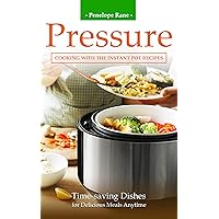 Pressure Cooking with the Instant Pot Recipes: Time-saving Dishes for Delicious Meals Anytime Pressure Cooking with the Instant Pot Recipes: Time-saving Dishes for Delicious Meals Anytime Kindle Paperback