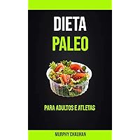 Dieta Paleo Para Adultos E Atletas (Portuguese Edition) Dieta Paleo Para Adultos E Atletas (Portuguese Edition) Kindle Paperback