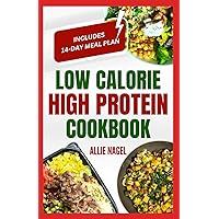 Low Calorie High Protein Cookbook: Quick, Easy, Low Fat, Low Carb Diet Recipes and Meal Prep to Lose Weight for Beginners Low Calorie High Protein Cookbook: Quick, Easy, Low Fat, Low Carb Diet Recipes and Meal Prep to Lose Weight for Beginners Paperback Kindle
