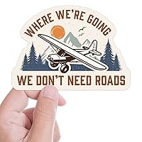 Where We're Going We Don't Need Roads Airplane Pilot Sticker, Backcountry Plane Decal, Aviation Sticker for Water bottle, Laptop, or Bumper
