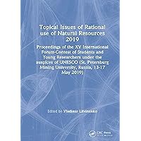 Topical Issues of Rational use of Natural Resources 2019: Proceedings of the XV International Forum-Contest of Students and Young Researchers under the ... Mining University, Russia, 13-17 May 2019) Topical Issues of Rational use of Natural Resources 2019: Proceedings of the XV International Forum-Contest of Students and Young Researchers under the ... Mining University, Russia, 13-17 May 2019) Kindle Hardcover